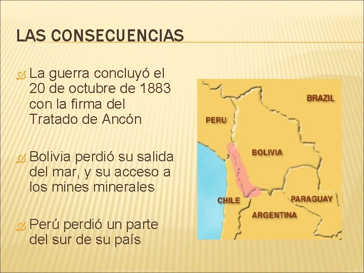 LAS CONSECUENCIAS La guerra concluyó el 20 de octubre de 1883 con la firma