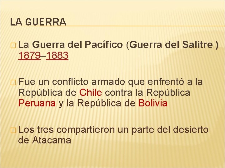 LA GUERRA � La Guerra del Pacífico (Guerra del Salitre ) 1879– 1883 �