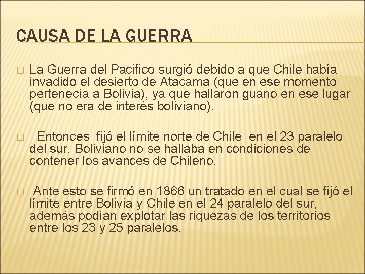 CAUSA DE LA GUERRA � La Guerra del Pacifico surgió debido a que Chile