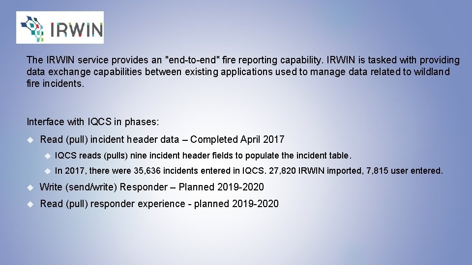 The IRWIN service provides an "end-to-end" fire reporting capability. IRWIN is tasked with providing