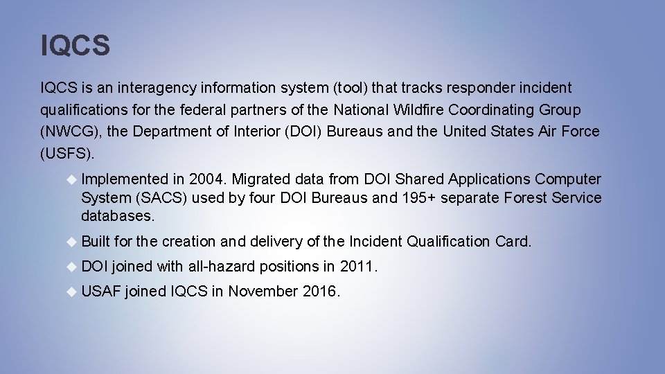 IQCS is an interagency information system (tool) that tracks responder incident qualifications for the