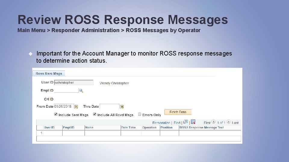 Review ROSS Response Messages Main Menu > Responder Administration > ROSS Messages by Operator