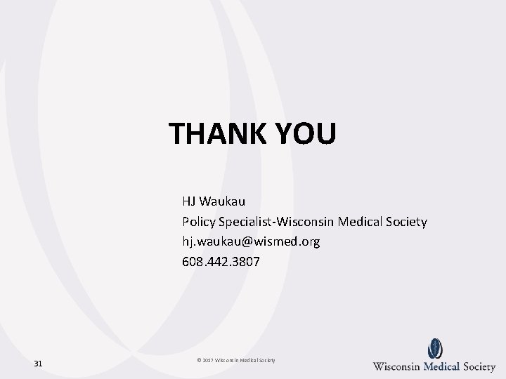 THANK YOU HJ Waukau Policy Specialist-Wisconsin Medical Society hj. waukau@wismed. org 608. 442. 3807