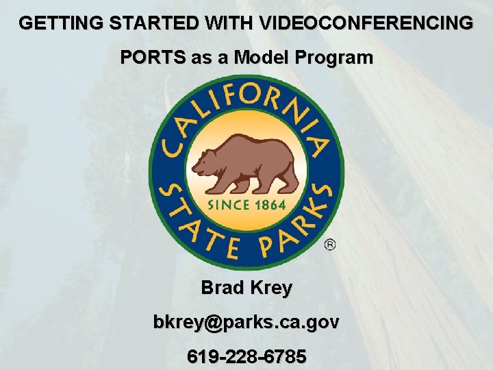 GETTING STARTED WITH VIDEOCONFERENCING PORTS as a Model Program Brad Krey bkrey@parks. ca. gov