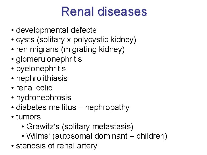 Renal diseases • developmental defects • cysts (solitary x polycystic kidney) • ren migrans Renal diseases • developmental defects • cysts (solitary x polycystic kidney) • ren migrans