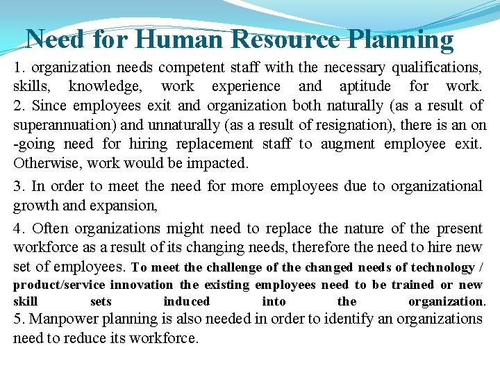 Need for Human Resource Planning 1. organization needs competent staff with the necessary qualifications,