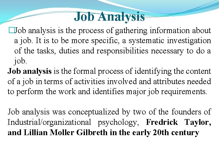 Job Analysis �Job analysis is the process of gathering information about a job. It