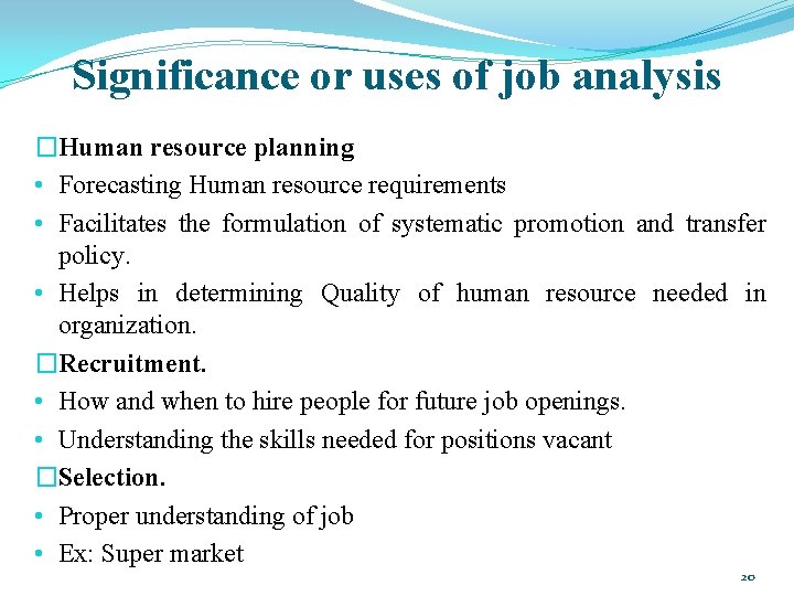 Significance or uses of job analysis �Human resource planning • Forecasting Human resource requirements