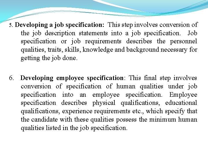5. Developing a job specification: This step involves conversion of the job description statements