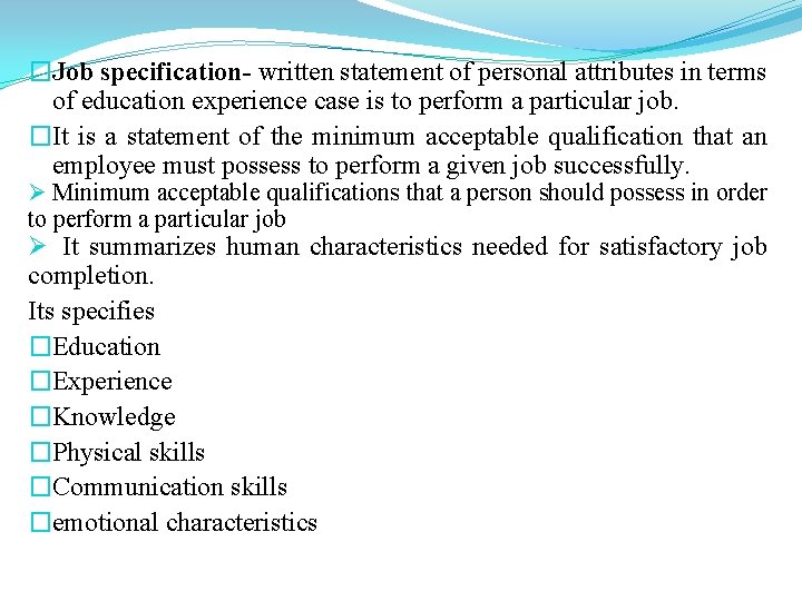 �Job specification- written statement of personal attributes in terms of education experience case is