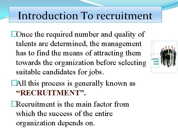 Introduction To recruitment �Once the required number and quality of talents are determined, the