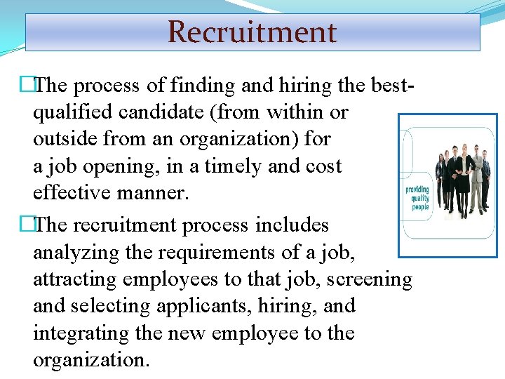 Recruitment �The process of finding and hiring the bestqualified candidate (from within or outside