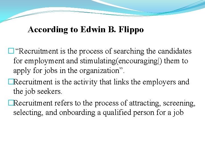 According to Edwin B. Flippo � “Recruitment is the process of searching the candidates