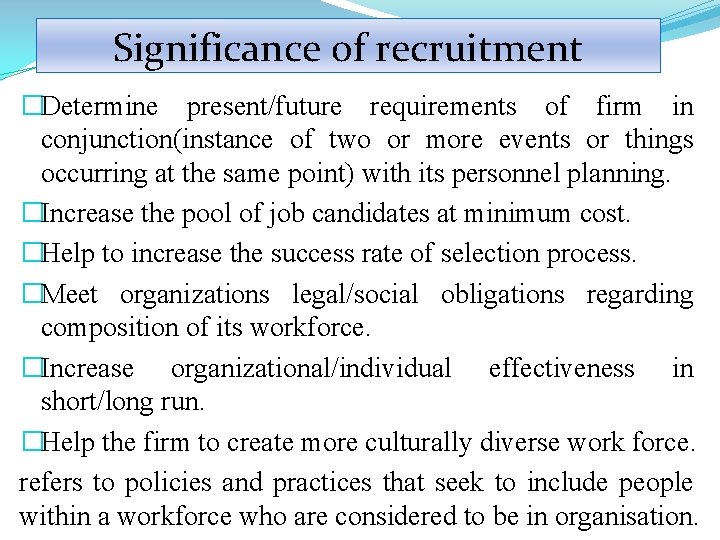 Significance of recruitment �Determine present/future requirements of firm in conjunction(instance of two or more