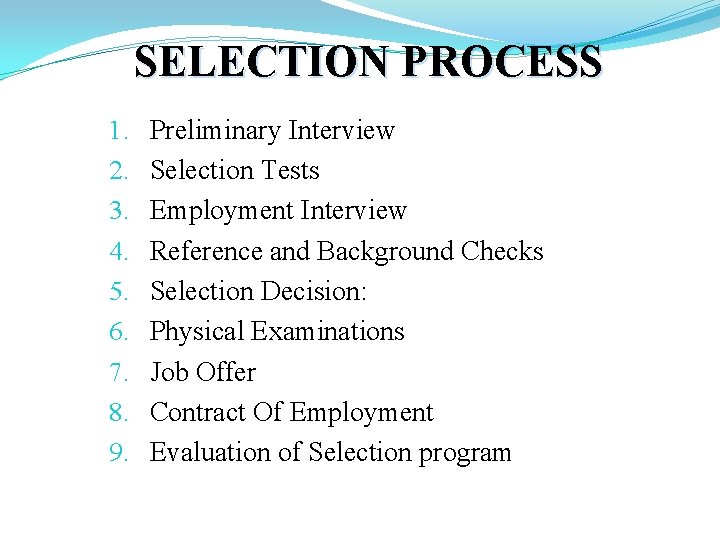 SELECTION PROCESS 1. 2. 3. 4. 5. 6. 7. 8. 9. Preliminary Interview Selection
