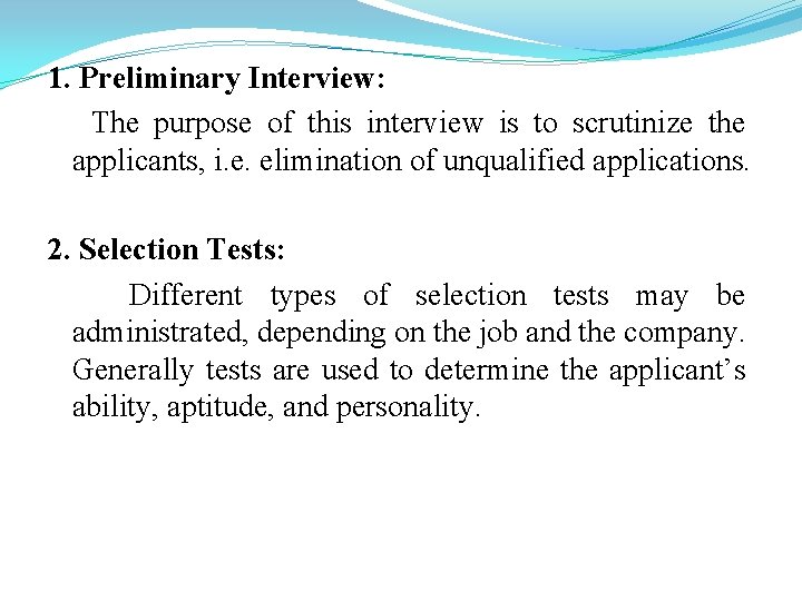 1. Preliminary Interview: The purpose of this interview is to scrutinize the applicants, i.