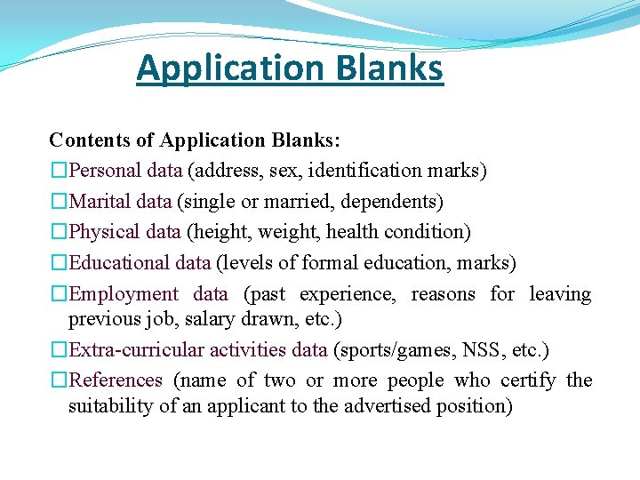Application Blanks Contents of Application Blanks: �Personal data (address, sex, identification marks) �Marital data
