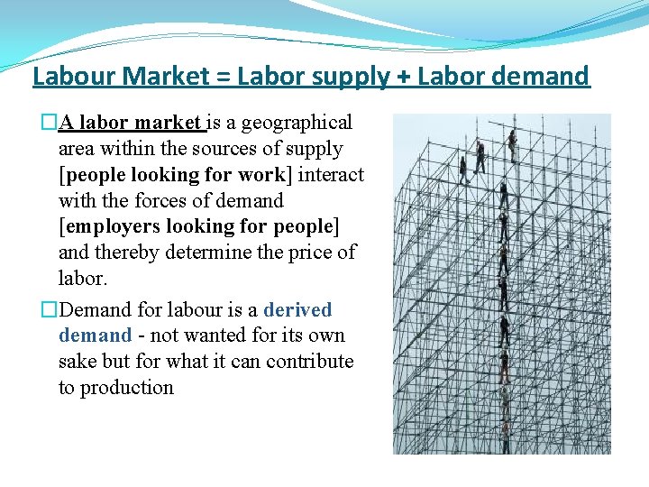 Labour Market = Labor supply + Labor demand �A labor market is a geographical