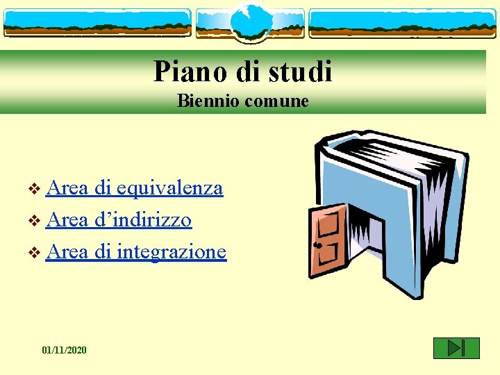 Piano di studi Biennio comune v Area di equivalenza v Area d’indirizzo v Area