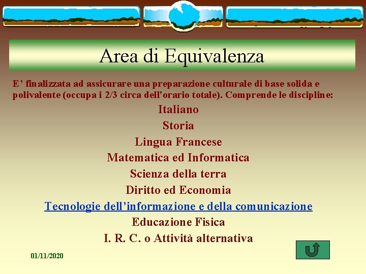 Area di Equivalenza E’ finalizzata ad assicurare una preparazione culturale di base solida e