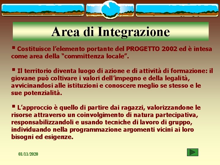 Area di Integrazione § Costituisce l’elemento portante del PROGETTO 2002 ed è intesa come