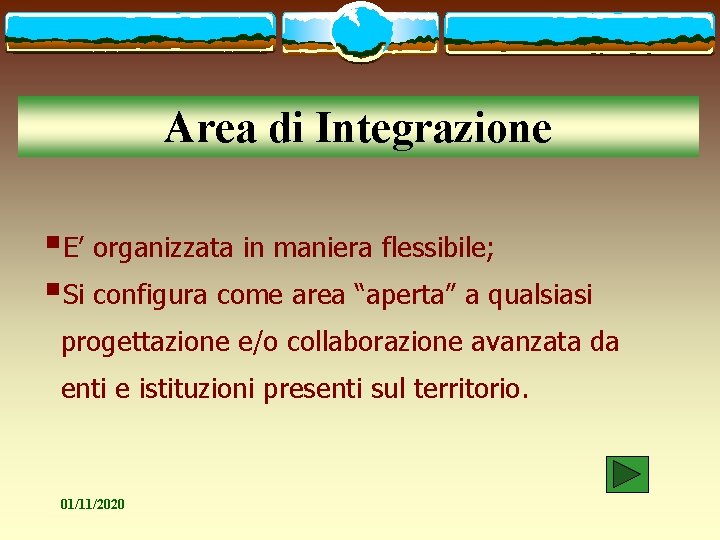 Area di Integrazione §E’ organizzata in maniera flessibile; §Si configura come area “aperta” a