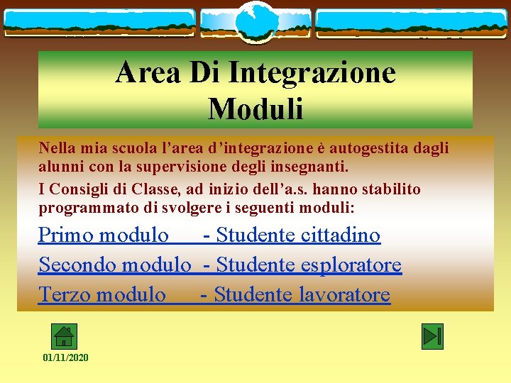 Area Di Integrazione Moduli Nella mia scuola l’area d’integrazione è autogestita dagli alunni con