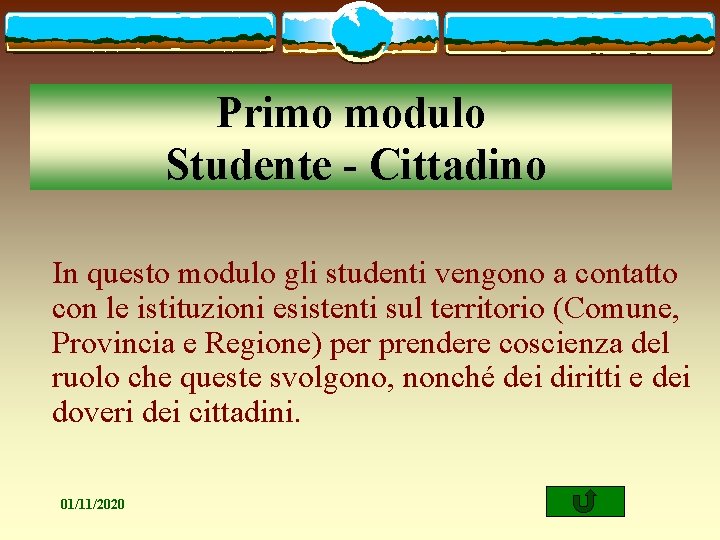 Primo modulo Studente - Cittadino In questo modulo gli studenti vengono a contatto con