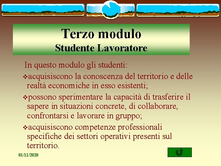 Terzo modulo Studente Lavoratore In questo modulo gli studenti: vacquisiscono la conoscenza del territorio