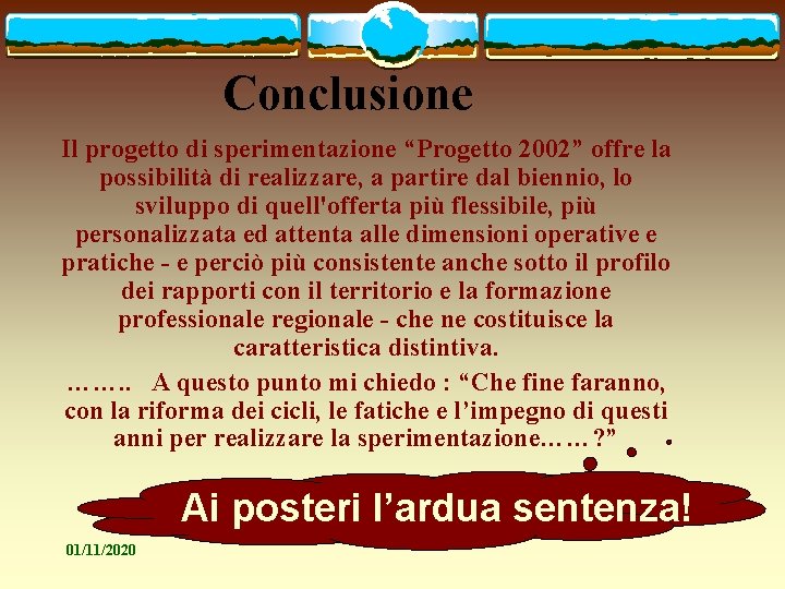 Conclusione Il progetto di sperimentazione “Progetto 2002” offre la possibilità di realizzare, a partire