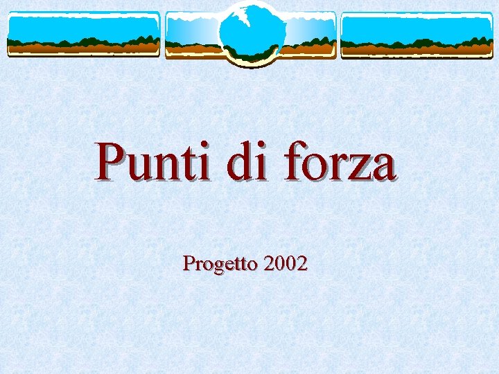 Punti di forza Progetto 2002 