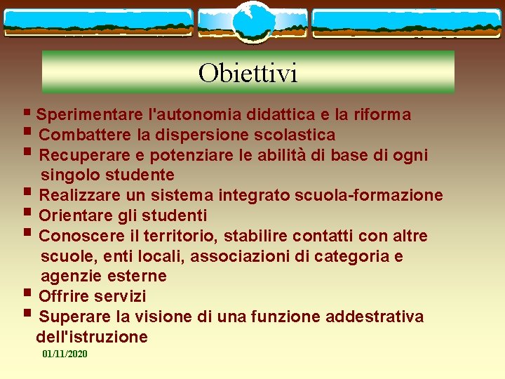 Obiettivi § Sperimentare l'autonomia didattica e la riforma § Combattere la dispersione scolastica §