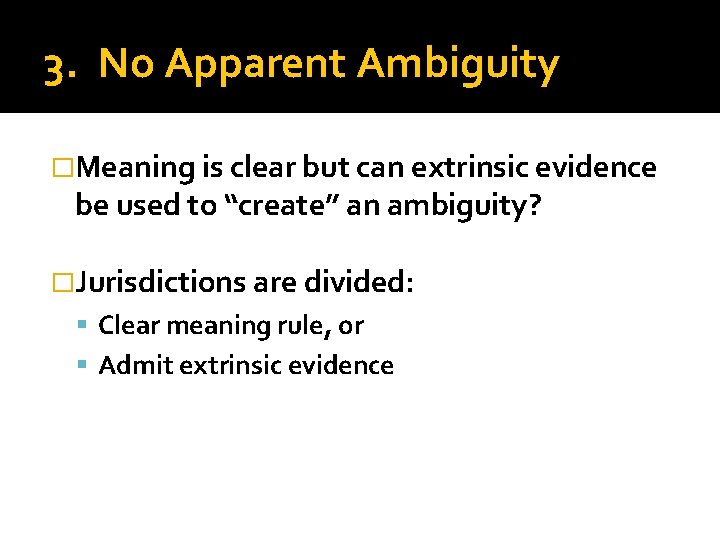 3. No Apparent Ambiguity �Meaning is clear but can extrinsic evidence be used to