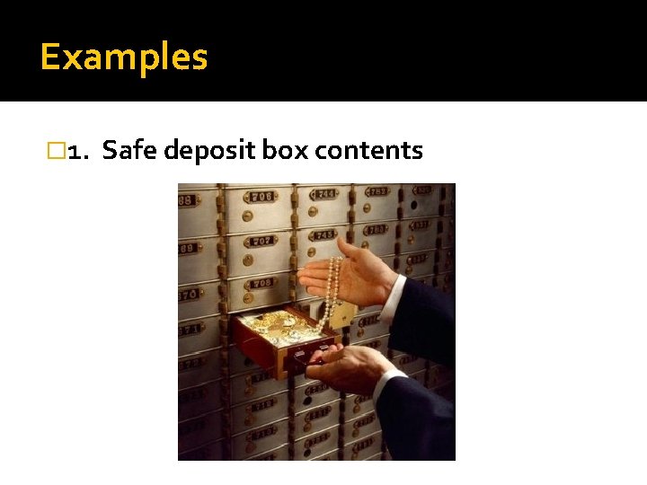 Examples � 1. Safe deposit box contents 