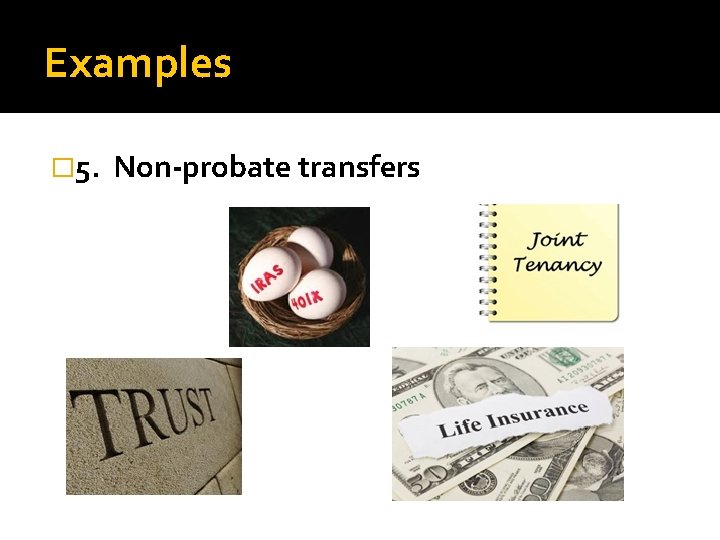 Examples � 5. Non-probate transfers 