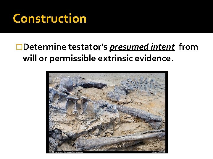 Construction �Determine testator’s presumed intent will or permissible extrinsic evidence. from 