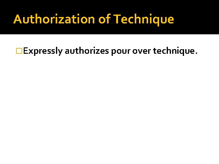 Authorization of Technique �Expressly authorizes pour over technique. 