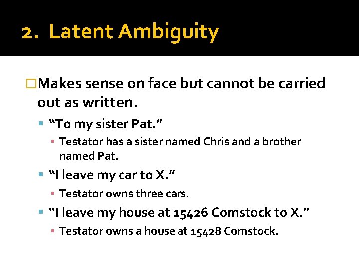 2. Latent Ambiguity �Makes sense on face but cannot be carried out as written.