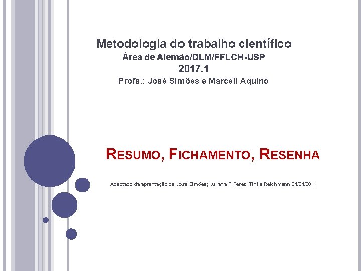 Metodologia do trabalho científico Área de Alemão/DLM/FFLCH-USP 2017. 1 Profs. : José Simões e