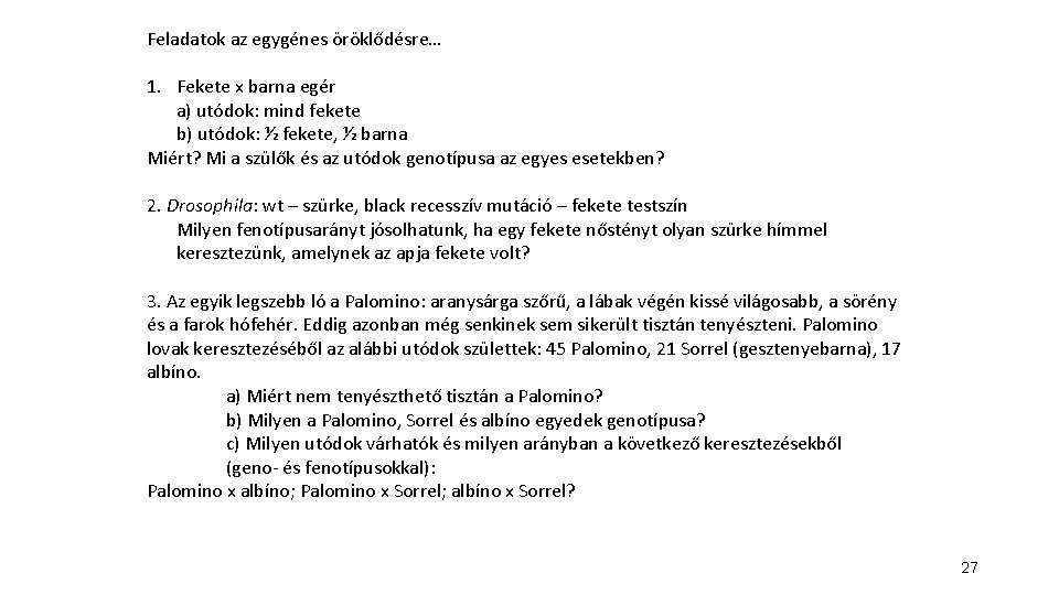 Feladatok az egygénes öröklődésre… 1. Fekete x barna egér a) utódok: mind fekete b) Feladatok az egygénes öröklődésre… 1. Fekete x barna egér a) utódok: mind fekete b)