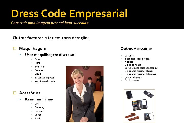 Dress Code Empresarial Construir uma imagem pessoal bem-sucedida Outros factores a ter em consideração: