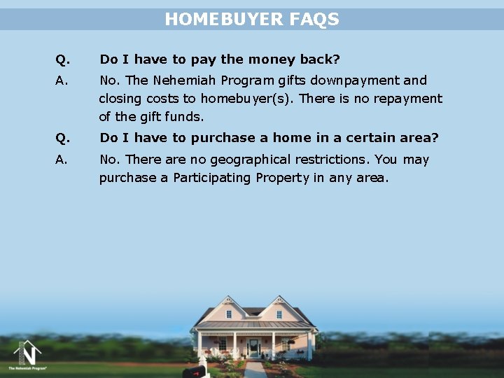 HOMEBUYER FAQS Q. Do I have to pay the money back? A. No. The HOMEBUYER FAQS Q. Do I have to pay the money back? A. No. The