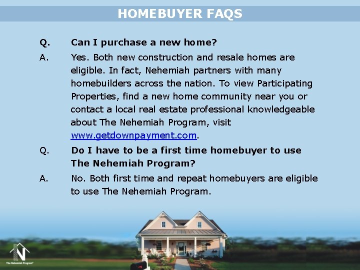 HOMEBUYER FAQS Q. Can I purchase a new home? A. Yes. Both new construction HOMEBUYER FAQS Q. Can I purchase a new home? A. Yes. Both new construction