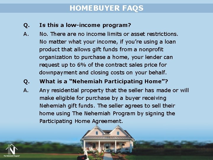 HOMEBUYER FAQS Q. Is this a low-income program? A. No. There are no income HOMEBUYER FAQS Q. Is this a low-income program? A. No. There are no income