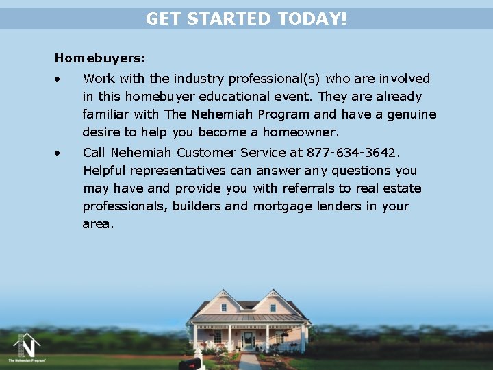 GET STARTED TODAY! Homebuyers: • Work with the industry professional(s) who are involved in GET STARTED TODAY! Homebuyers: • Work with the industry professional(s) who are involved in