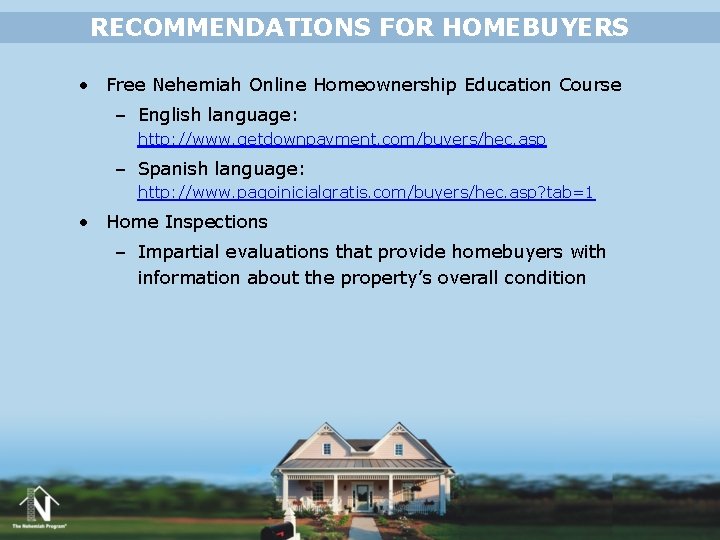 RECOMMENDATIONS FOR HOMEBUYERS • Free Nehemiah Online Homeownership Education Course – English language: http: RECOMMENDATIONS FOR HOMEBUYERS • Free Nehemiah Online Homeownership Education Course – English language: http: