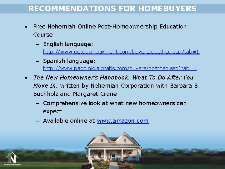 RECOMMENDATIONS FOR HOMEBUYERS • Free Nehemiah Online Post-Homeownership Education Course – English language: http: RECOMMENDATIONS FOR HOMEBUYERS • Free Nehemiah Online Post-Homeownership Education Course – English language: http: