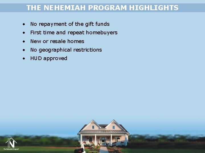 THE NEHEMIAH PROGRAM HIGHLIGHTS • No repayment of the gift funds • First time THE NEHEMIAH PROGRAM HIGHLIGHTS • No repayment of the gift funds • First time