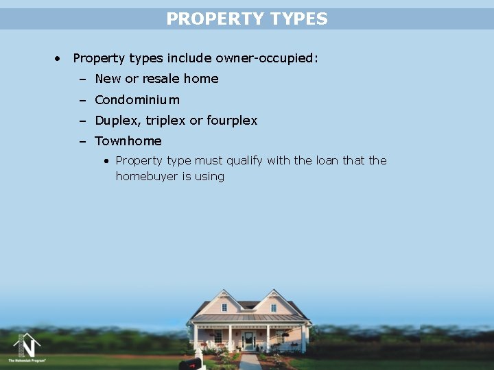 PROPERTY TYPES • Property types include owner-occupied: – New or resale home – Condominium PROPERTY TYPES • Property types include owner-occupied: – New or resale home – Condominium