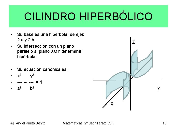 CILINDRO HIPERBÓLICO • • Su base es una hipérbola, de ejes 2. a y